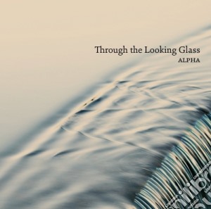 Alpha - Throught The Looking Glass cd musicale di Throught The Looking Glass