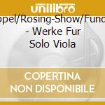 Ruders/Koppel/Rosing-Show/Fundal/Eichberg - Werke Fur Solo Viola cd musicale di Ruders/Koppel/Rosing