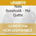 Niels Ronsholdt - Me Quitte cd musicale di Niels Ronsholdt
