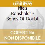 Niels Ronsholdt - Songs Of Doubt cd musicale di Niels Ronsholdt