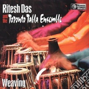 Ritesh Das And The Toronto Tabla Ensemble - Weaving cd musicale