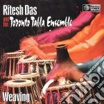 Ritesh Das And The Toronto Tabla Ensemble - Weaving cd