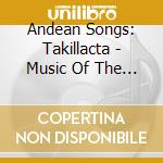 Andean Songs: Takillacta - Music Of The People cd musicale di Ande Folk