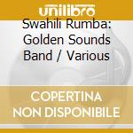 Swahili Rumba: Golden Sounds Band / Various