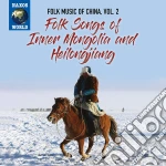 Folk Music Of China: Vol.2 Folk Songs Of Inner Mongolia And Heilongjiang / Various cd