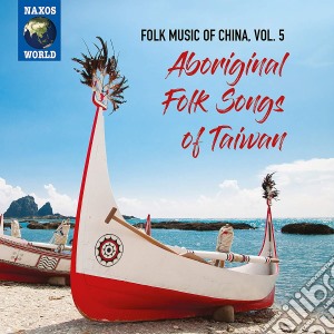 Folk Music Of China: Vol. 5 Aboriginal Folk Songs Of Taiwan / Various cd musicale
