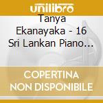 Tanya Ekanayaka - 16 Sri Lankan Piano Isles cd