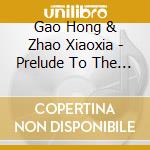 Gao Hong & Zhao Xiaoxia - Prelude To The Divine Realm - Pipa And Guqin cd