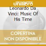 Leonardo Da Vinci: Music Of His Time cd