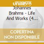 Johannes Brahms - Life And Works (4 Cd) cd musicale di Brahms Johannes