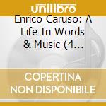 Enrico Caruso: A Life In Words & Music (4 Cd) cd