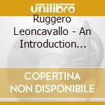 Ruggero Leoncavallo - An Introduction To..Pagliacci cd musicale di Ruggero Leoncavallo
