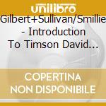 Gilbert+Sullivan/Smillie - Introduction To Timson David (2 Cd) cd