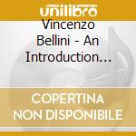 Vincenzo Bellini - An Introduction To Bellini cd