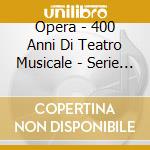 Opera - 400 Anni Di Teatro Musicale - Serie Discover(2 Cd) cd musicale di Opera
