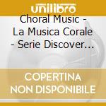 Choral Music - La Musica Corale - Serie Discover (2 Cd) cd