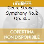 Georg Strong - Symphony No.2 Op.50 Sinatram, Chorale On A Theme Of Hassler cd