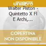 Walter Piston - Quintetto X Fl E Archi, Quintetto Con Pf, Quartetto Con Pf, Sesetto X Archi cd