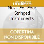 Musif For Four Stringed Instruments cd