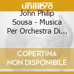 John Philip Sousa - Musica Per Orchestra Di Fiati (integrale) , Vol.3 cd
