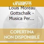 Louis Moreau Gottschalk - Musica Per Pianoforte cd musicale di GOTTSCHALK