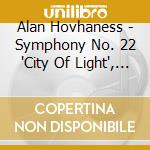Alan Hovhaness - Symphony No. 22 'City Of Light', Cello Concerto cd