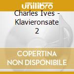 Charles Ives - Klavieronsate 2 cd musicale di Charles Ives