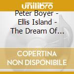 Peter Boyer - Ellis Island - The Dream Of America