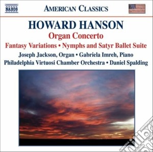 Howard Hanson - Concerto Per Organo, Arpa E Archi Op.22 N.3, Nymph And Satyr, ... cd musicale di Howard Hanson