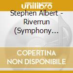 Stephen Albert - Riverrun (Symphony No.1) , Symphony No.2 cd