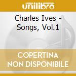 Charles Ives - Songs, Vol.1 cd musicale di IVES