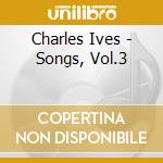 Charles Ives - Songs, Vol.3 cd musicale di Charles Ives