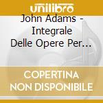 John Adams - Integrale Delle Opere Per Pianoforte cd