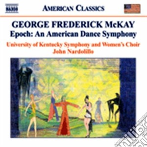 Mackay George Frederick - Epoch: An American Dance Symphony cd musicale di Mackay george freder