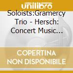 Soloists:Gramercy Trio - Hersch: Concert Music 2001 cd
