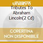 Tributes To Abraham Lincoln(2 Cd) cd