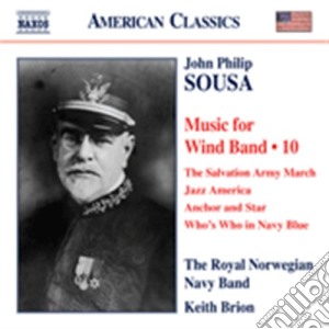 John Philip Sousa - Musica Per Orchestra Di Fiati (integrale) , Vol.10 cd musicale di Sousa john philip