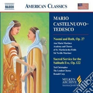 Mario Castelnuovo-Tedesco - Naomi And Ruth Op.27, Sacred Service For The Sabbath Eve Op.122 cd musicale di Tedesco Castelnuovo