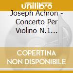 Joseph Achron - Concerto Per Violino N.1 Op.60, The Golem (suite) , 2 Tableaux Da Belshazzar cd