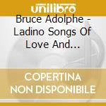 Bruce Adolphe - Ladino Songs Of Love And Suffering, Mikhoels The Wise (Estratti) cd musicale di ARTISTI VARI
