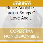 Bruce Adolphe - Ladino Songs Of Love And Suffering, Mikhoels The Wise (Estratti) cd