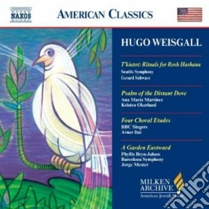 Weisgall Hugo - T'kiatot: Ritual For Rosh Hashana, Psalm Of Rhe Distant Love, 4 Choral Etudes... cd musicale di Hugo Weisgall
