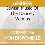 Jewish Music Of The Dance / Various cd