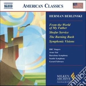 Herman Berlinski - From The World Of My Father, Shofar Service, The Burning Bush, Symphonic Vision cd musicale di Herman Berlinski