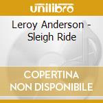 Leroy Anderson - Sleigh Ride cd musicale di Leroy Anderson