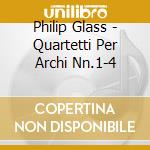 Philip Glass - Quartetti Per Archi Nn.1-4 cd