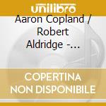 Aaron Copland / Robert Aldridge - Clarinet Concertos cd musicale di Aaron Copland