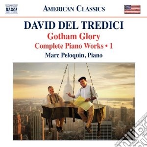 David Del Tredici - Integrale Delle Opere Per Pianoforte, Vol.1: Gotham Glory cd musicale di Del tredici david