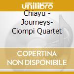 Chiayu - Journeys- Ciompi Quartet cd musicale di Chiayu