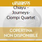 Chiayu - Journeys- Ciompi Quartet cd